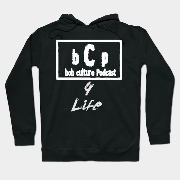 BCP 4 LIFE Hoodie by The Bob Culture Podcast